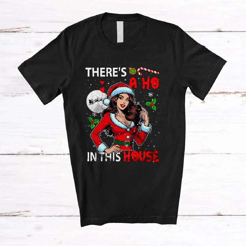 There's A Ho In This House; Sarcastic Christmas Naughty Santa Women; Pajamas Family Group T-Shirt Front Pockets Side Pockets Patch Pockets