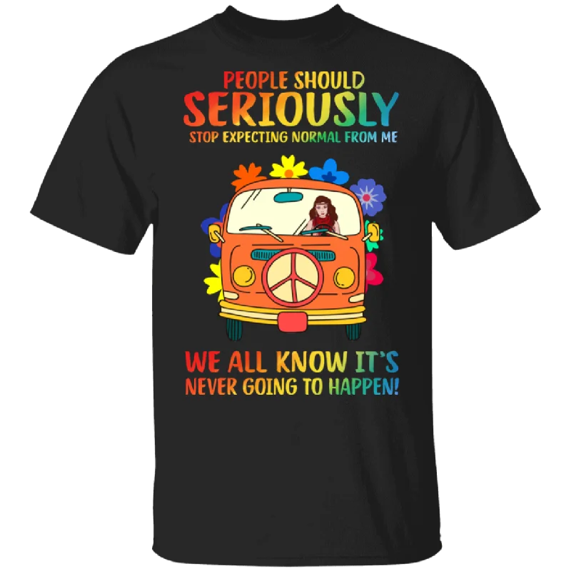 People Should Seriously Stop Expecting Normal From Me Hippe Girl Car Van T-Shirt Ribbed T-Shirt High Neck Heavyweight