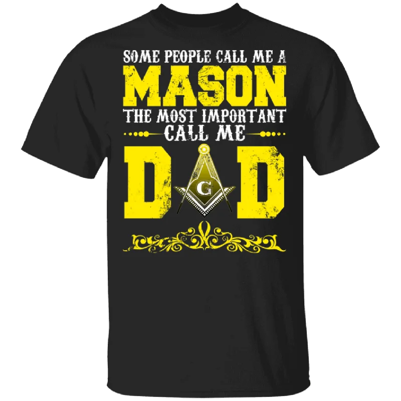 Some People Call Me A Mason The Most Important Call Me Dad Freemasonry Father's Day Matching Men Gifts T-Shirt Welt Pockets Slit Pockets Flap Pockets