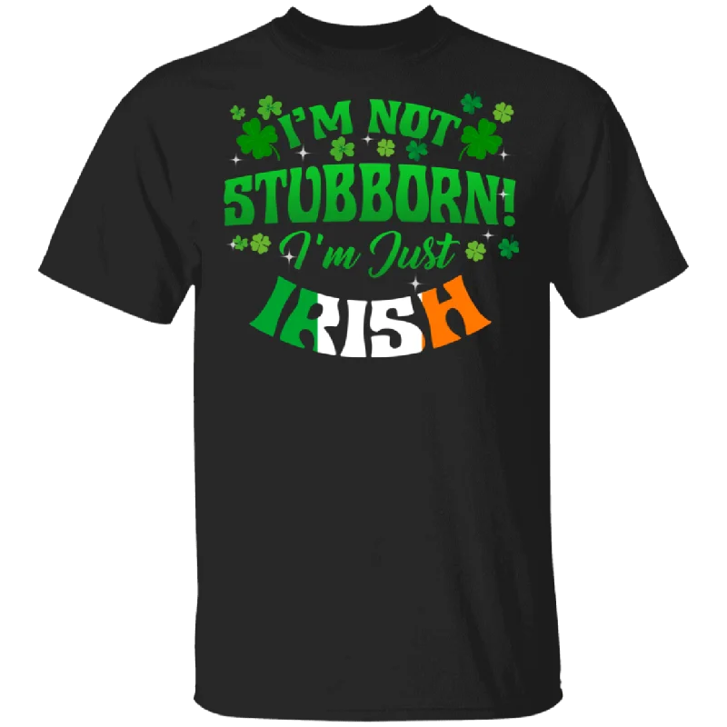 I'm Not Stubborn I'm Just Irish Shamrock Leprechaun St Patrick's Day Ireland Mom Dad Grandma Grandpa Daughter St Patty's Day Gifts T-Shirt Notch Collar Peter Pan Collar Cowl Neck