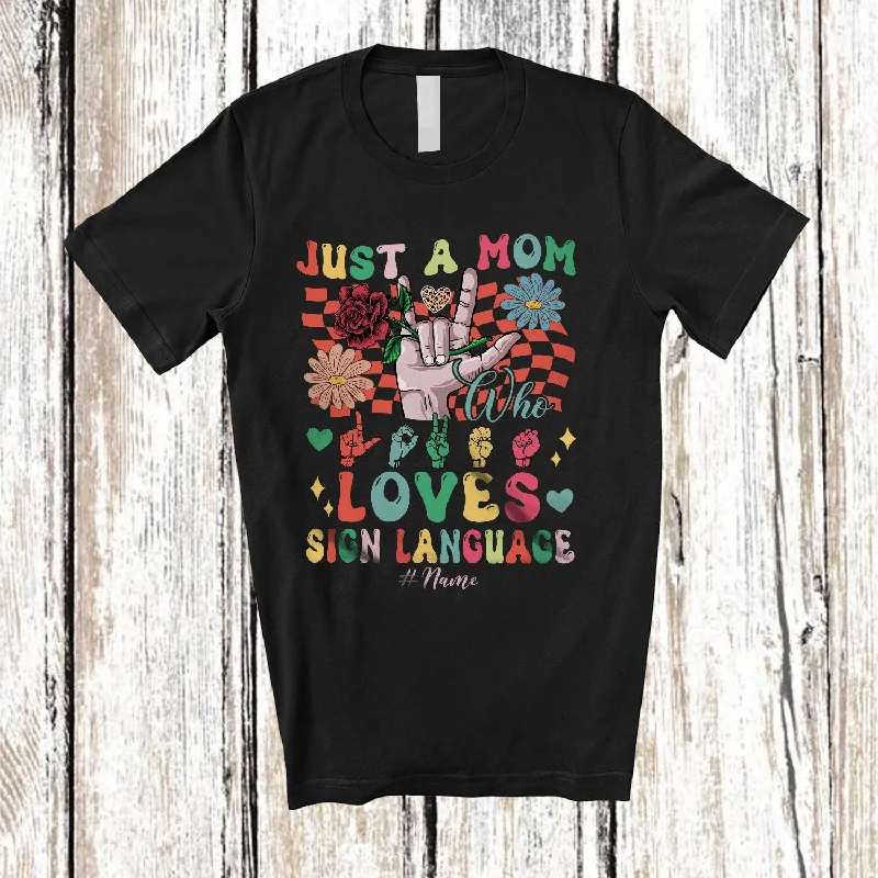 Personalized Just A Mom Who Loves Sign Language; Lovely Custom Name Women ASL; Family T-Shirt Front Pockets Side Pockets Patch Pockets