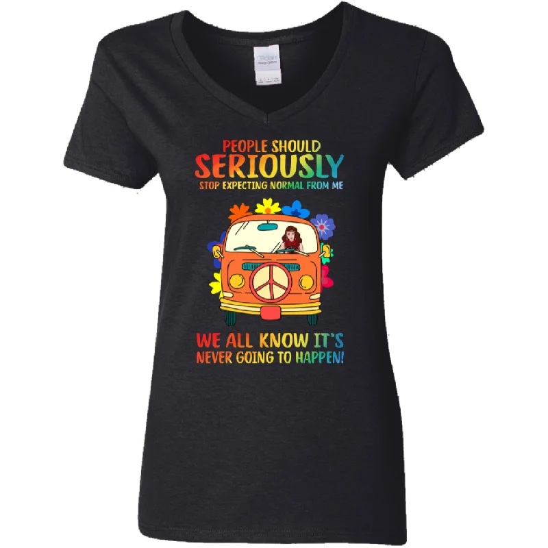 People Should Seriously Stop Expecting Normal From Me Hippe Girl Car Van Ladies V-Neck T-Shirt Fitted T-Shirt Seamless Stretchy