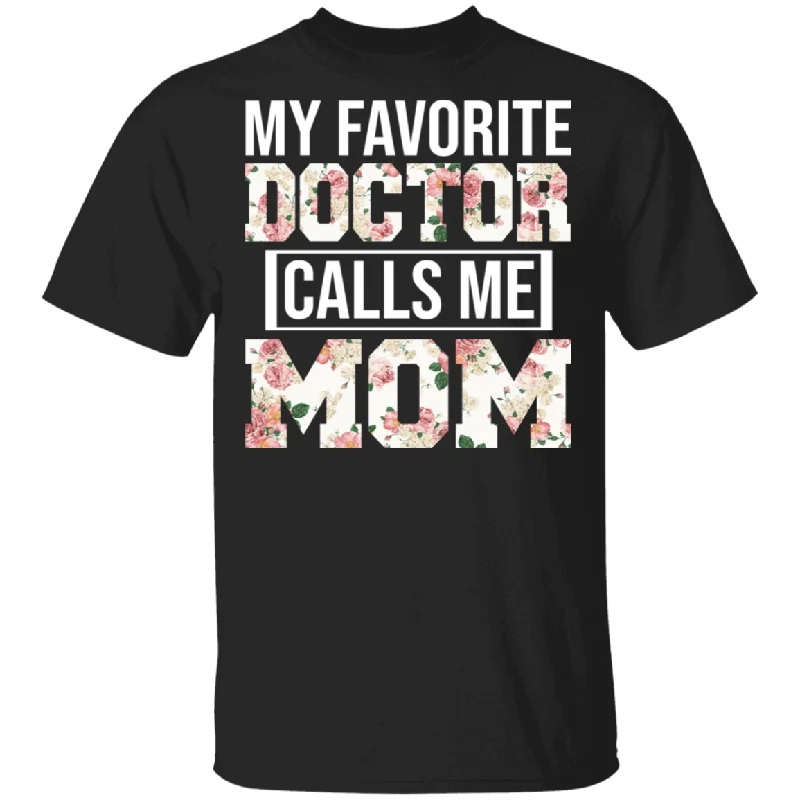 My Favorite Doctor Calls Me Mom Floral Shirt Matching Women Mom Of Doctor Nurse Mother's Day Gifts T-Shirt Mesh Blend Leather Blend Suede Blend