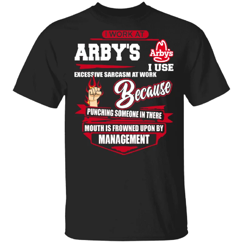 I Work At Arby's I Use Excessive Sarcasm At Work Arby's Staff Employees Gifts T-Shirt Graphic Embroidered Appliqued