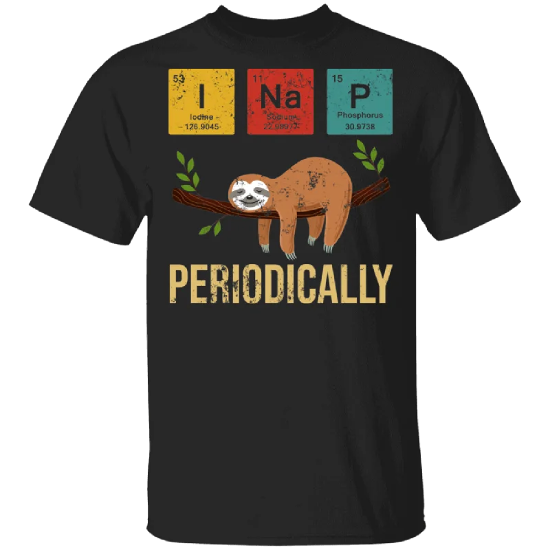 I Nap Periodically Sloth Lover Chemist Scientist Science Chemistry Student Teacher Girl Women Men Gifts T-Shirt Cashmere Blend Cotton Blend Poly Blend